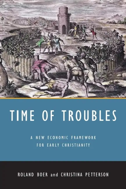Time of Troubles: A New Economic Framework for Early Christianity by Roland Boer, Christina Petterson