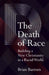 The Death of Race: Building a New Christianity in a Racial World by Brian Bantum