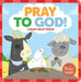Pray to God: A Book about Prayer by Jennifer Hilton