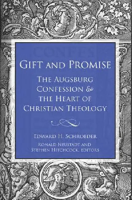 Gift and Promise: The Augsburg Confession and the Heart of Christian Theology by Edward H. Schroeder, Stephen Hitchcock, Ronald Neustadt