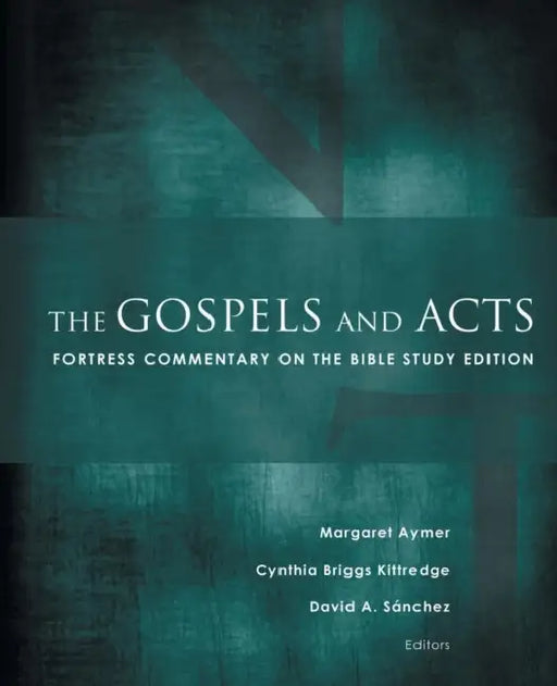 The Gospels and Acts: Fortress Commentary on the Bible Study Edition by Margaret Aymer, Cynthia Briggs Kittredge, David A. Sánchez