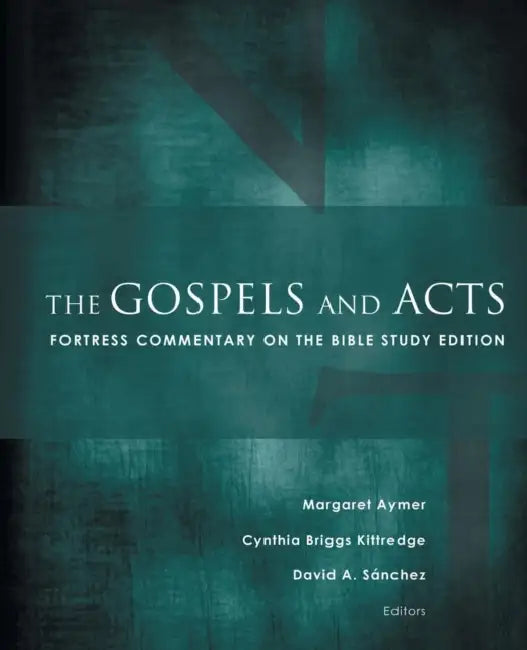 The Gospels and Acts: Fortress Commentary on the Bible Study Edition by Margaret Aymer, Cynthia Briggs Kittredge, David A. Sánchez