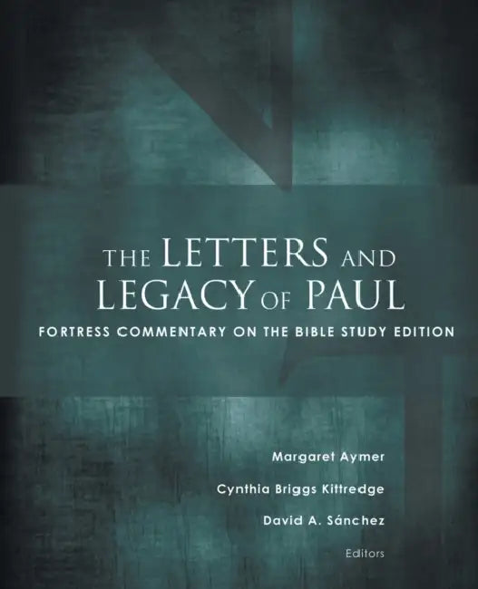 The Letters and Legacy of Paul: Fortress Commentary on the Bible Study Edition by Margaret Aymer, Cynthia Briggs Kittredge, David A. Sánchez