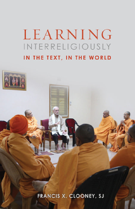 Learning Interreligiously: In the Text, in the World by Francis X. Clooney Sj