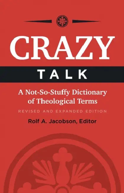 Crazy Talk: A Not-So-Stuffy Dictionary of Theological Terms by Rolf A. Jacobson, Karl N. Jacobson, Marc D. Olson