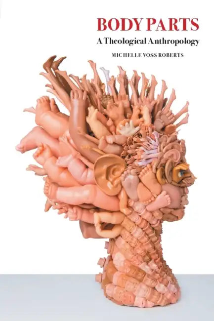 Body Parts: A Theological Anthropology by Michelle Voss