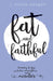 Fat and Faithful: Learning to Love Our Bodies, Our Neighbors, and Ourselves by J. Nicole Morgan
