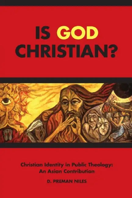 Is God Christian?: Christian Identity in Public Theology: An Asian Contribution by D. Perman Niles