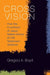Cross Vision: How the Crucifixion of Jesus Makes Sense of Old Testament Violence by Gregory a. Boyd