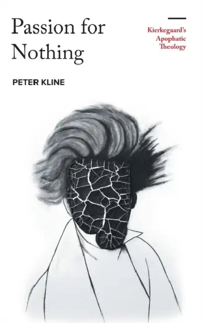 Passion for Nothing: Kierkegaard's Apophatic Theology by Peter Kline