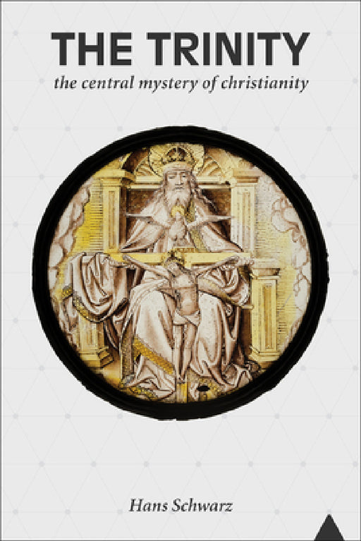 Trinity: The Central Mystery of Christianity by Hans Schwarz