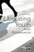 Liberating Youth from Adolescence by Jeremy P. Myers