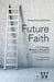 Future Faith: Ten Challenges Reshaping Christianity in the 21st Century by Granberg-Michaelson, Wesley