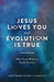 Jesus Loves You and Evolution Is True: Why Youth Ministry Needs Science by Sara Sybesma Tolsma, Jason Lief