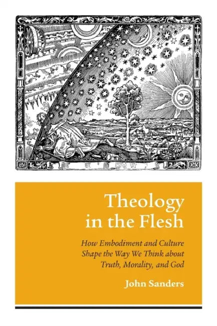 Theology in the Flesh by John Sanders