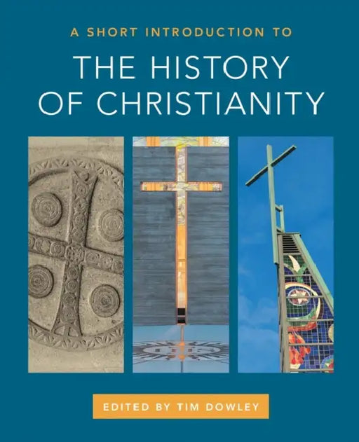 A Short Introduction to the History of Christianity by Tim Dowley
