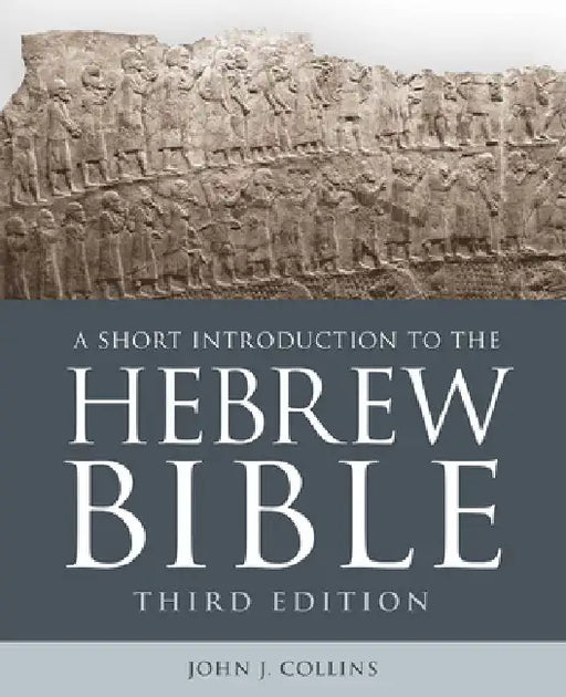 A Short Introduction to the Hebrew Bible: Third Edition by John J. Collins