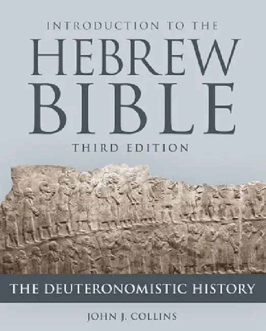 Introduction to the Hebrew Bible, Third Edition - The Deuteronomistic History by John J. Collins
