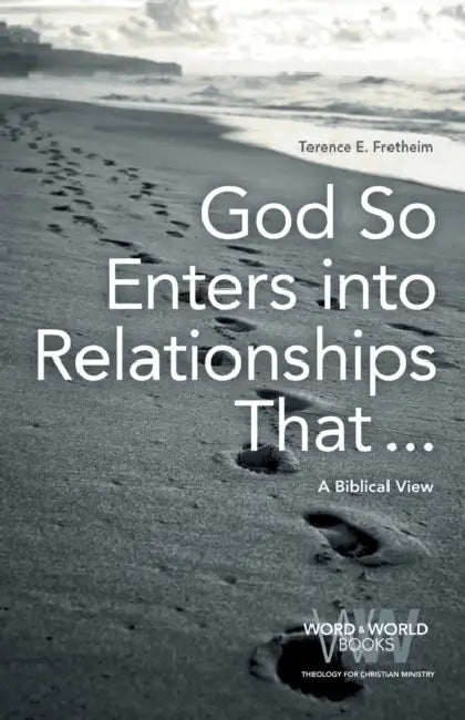 God So Enters Into Relationships That . . .: A Biblical View by Terence E. Fretheim