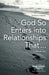 God So Enters Into Relationships That . . .: A Biblical View by Terence E. Fretheim