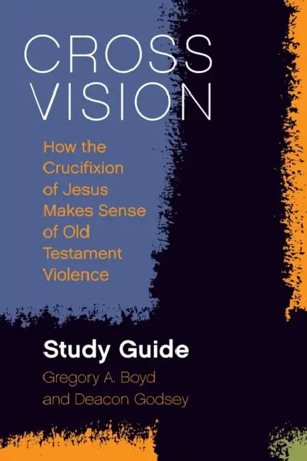 Cross Vision Study Guide by Gregory a. Boyd, Deacon Godsey