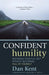 Confident Humility: Becoming Your Full Self Without Becoming Full of Yourself by Dan Kent