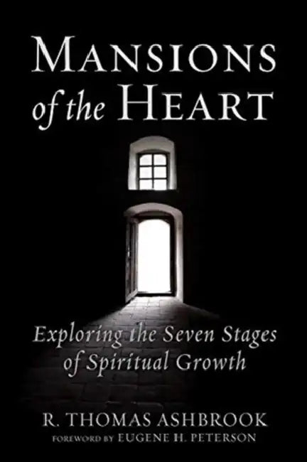 Mansions of the Heart: Exploring the Seven Stages of Spiritual Growth by R. Thomas Ashbrook, Eugene H. Peterson