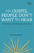 The Gospel People Don't Want to Hear: Preaching Challenging Messages by Lisa Cressman
