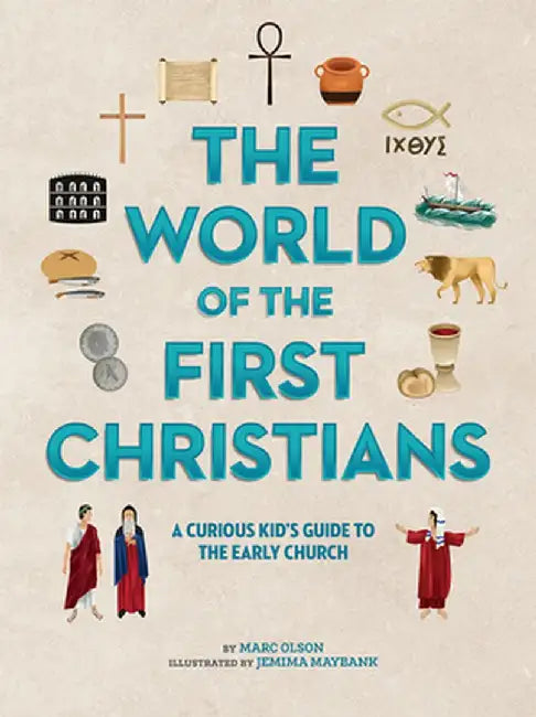 The First Christians: A Curious Kid's Guide to the Early Church by Marc Olson