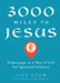 3000 Miles to Jesus: Pilgrimage as a Way of Life for Spiritual Seekers by Lisa Deam, Jon M. Sweeney