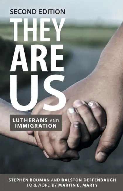 They Are Us: Lutherans and Immigration, Second Edition by Stephen Bouman, Ralston Deffenbaugh, Martin E. Marty