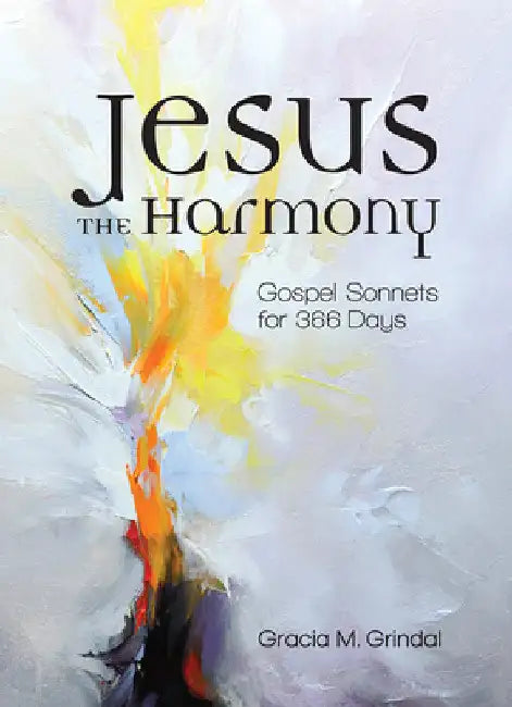 Jesus the Harmony: Gospel Sonnets for 366 Days by Grindal, Gracia
