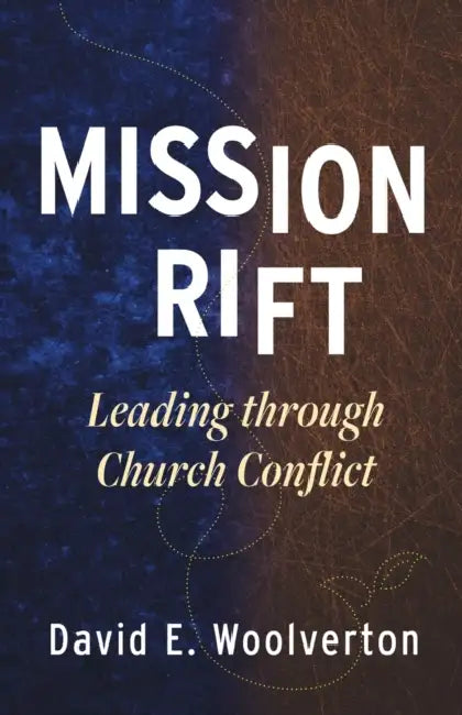 Mission Rift: Leading Through Church Conflict by David E. Woolverton