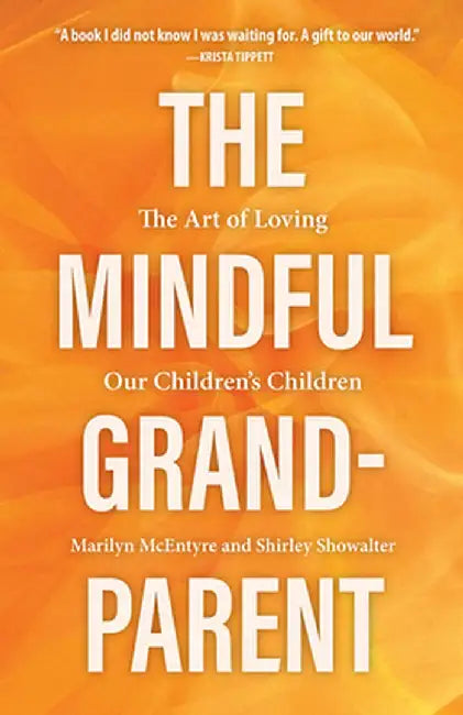 The Mindful Grandparent: The Art of Loving Our Children's Children by Shirley Showalter