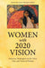 Women with 2020 Vision: American Theologians on the Voice, Vote, and Vision of Women by Jeanne Stevenson-Moessner