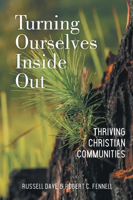 Turning Ourselves Inside Out: Thriving Christian Communities by Russell Daye, Robert C. Fennell