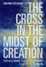 The Cross in the Midst of Creation: Following Jesus, Engaging the Powers, Transforming the World by Delgado, Sharon