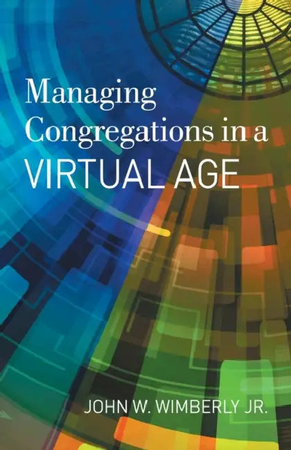 Managing Congregations in a Virtual Age by Jr. Wimberly John W.