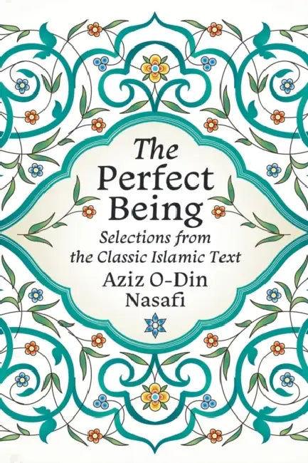The Perfect Being: Selections from the Classic Islamic Text by Aziz O-Din Nasafi, Amir Sabzevary