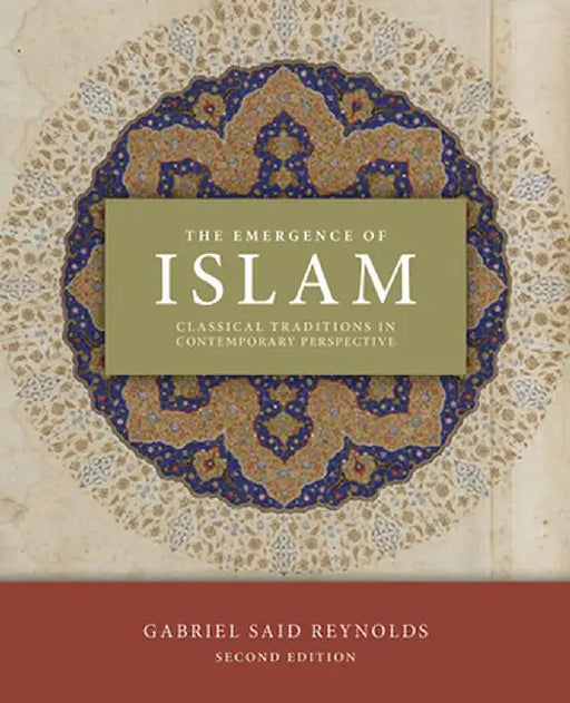 The Emergence of Islam, 2nd Edition: Classical Traditions in Contemporary Perspective by Gabriel Said Reynolds