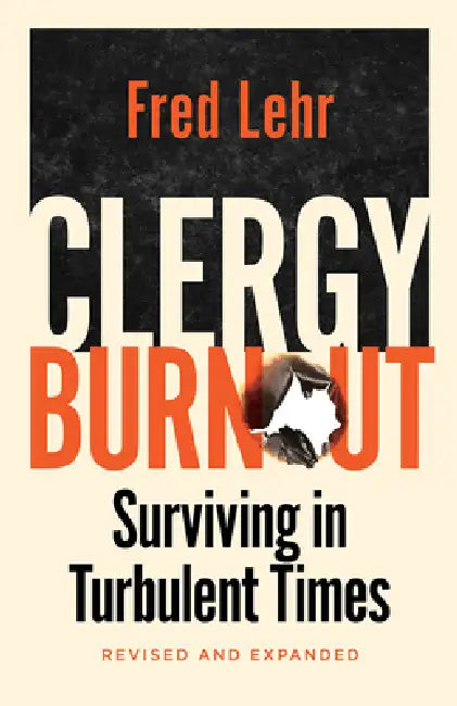 Clergy Burnout, Revised and Expanded: Surviving in Turbulent Times by Fred Lehr