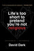 Life's Too Short to Pretend You're Not Religious: Reframed and Expanded by David Dark