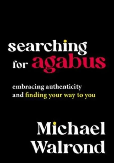 Searching for Agabus: Embracing Authenticity and Finding Your Way to You by Michael Walrond