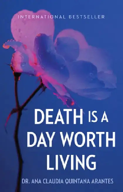 Death Is a Day Worth Living by Ana Claudia Quintana Arantes