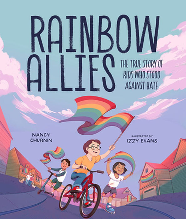 Rainbow Allies: The True Story of Kids Who Stood Against Hate by Nancy Churnin