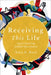 Receiving This Life: Practicing the Deepest Belonging by Kara K. Root
