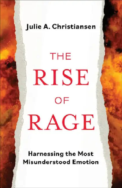 The Rise of Rage: Harnessing the Most Misundertstood Emotion by Julie a. Christiansen