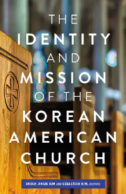 The Identity and Mission of the Korean American Church by Kim, Enoch Jinsik