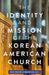 The Identity and Mission of the Korean American Church by Kim, Enoch Jinsik