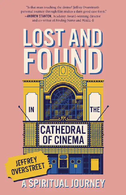 Lost & Found in the Cathedral of Cinema: A Spiritual Journey by Jeffrey Overstreet